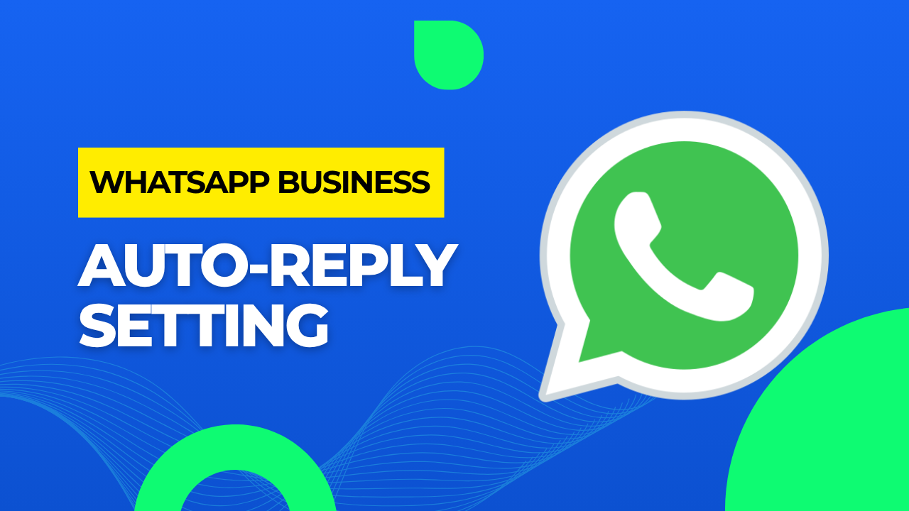 WhatsApp Business Auto-reply Setting, WhatsApp Business,Auto-reply Setting
